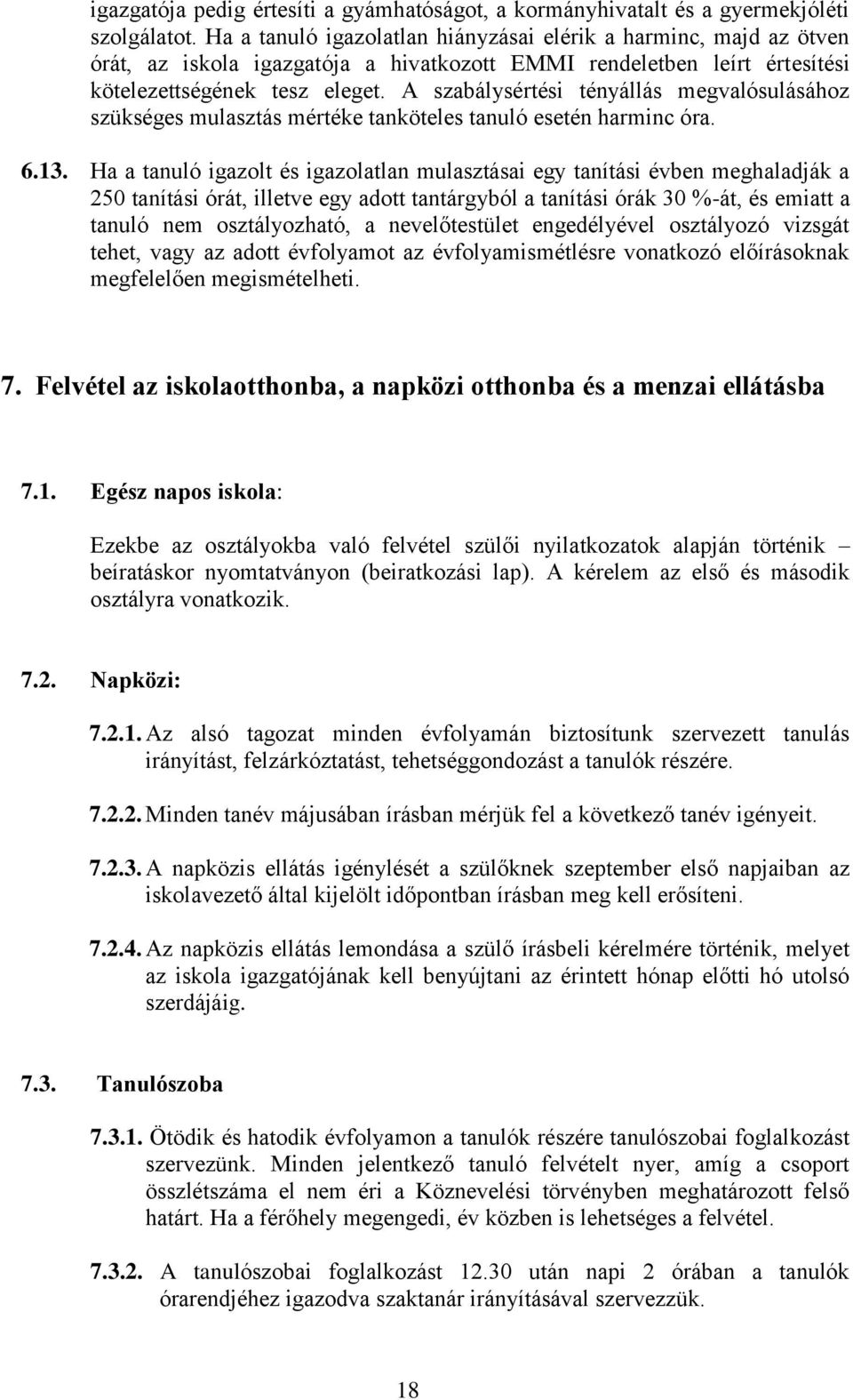 A szabálysértési tényállás megvalósulásához szükséges mulasztás mértéke tanköteles tanuló esetén harminc óra. 6.13.