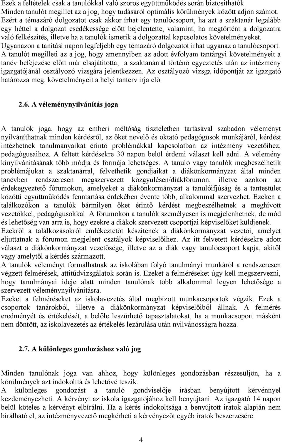 felkészítés, illetve ha a tanulók ismerik a dolgozattal kapcsolatos követelményeket. Ugyanazon a tanítási napon legfeljebb egy témazáró dolgozatot írhat ugyanaz a tanulócsoport.