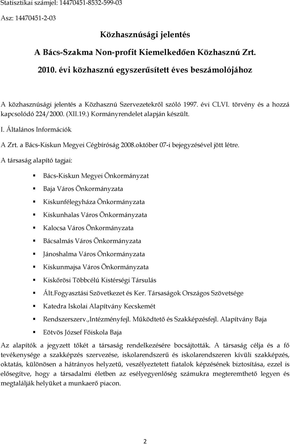 I. Általános Információk A Zrt. a Bács-Kiskun Megyei Cégbíróság 2008.október 07-i bejegyzésével jött létre.