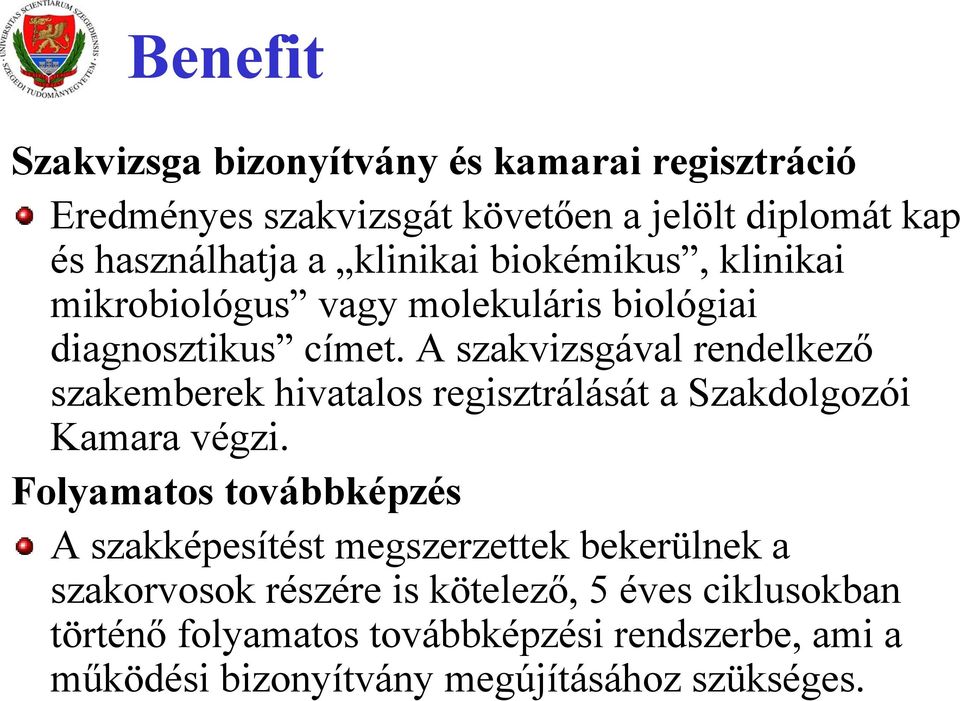 A szakvizsgával rendelkező szakemberek hivatalos regisztrálását a Szakdolgozói Kamara végzi.