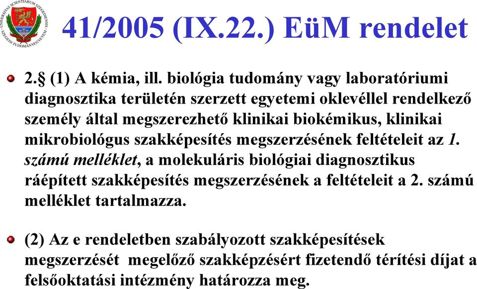 biokémikus, klinikai mikrobiológus szakképesítés megszerzésének feltételeit az 1.