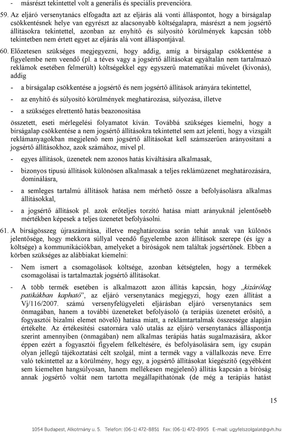 tekintettel, azonban az enyhítő és súlyosító körülmények kapcsán több tekintetben nem értett egyet az eljárás alá vont álláspontjával. 60.