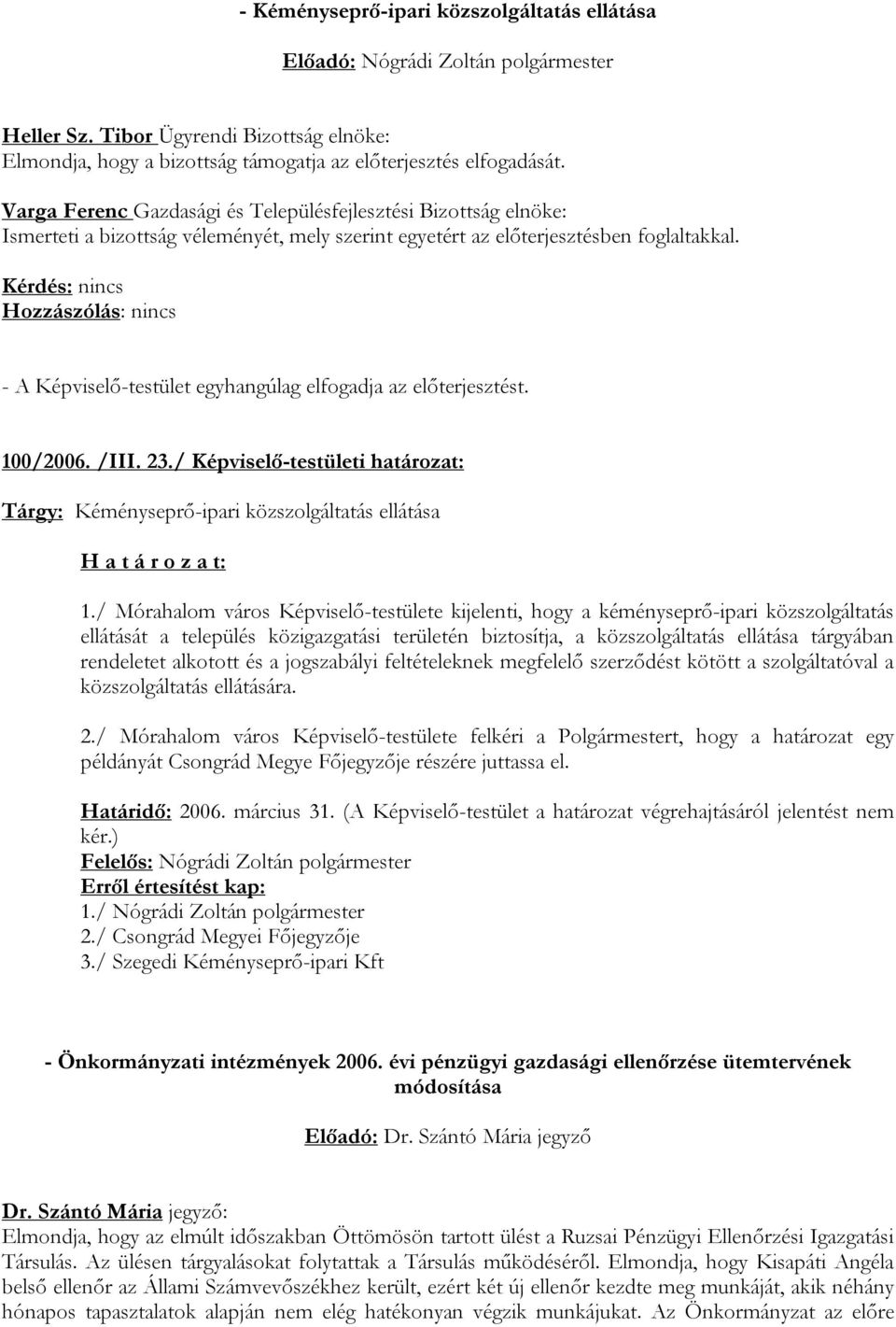 / Képviselő-testületi határozat: Tárgy: Kéményseprő-ipari közszolgáltatás ellátása 1.