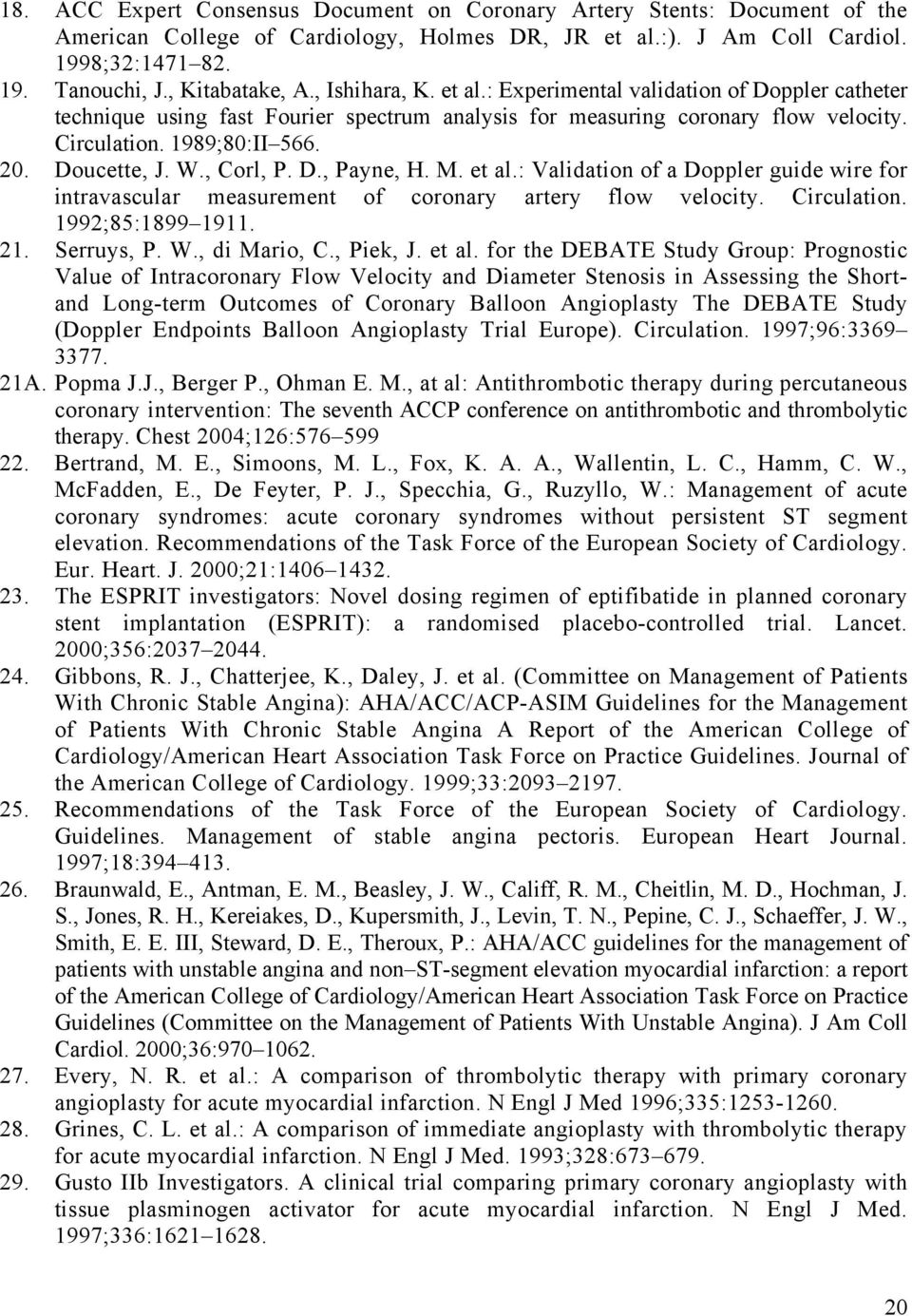 Doucette, J. W., Corl, P. D., Payne, H. M. et al.: Validation of a Doppler guide wire for intravascular measurement of coronary artery flow velocity. Circulation. 1992;85:1899 1911. 21. Serruys, P. W., di Mario, C.