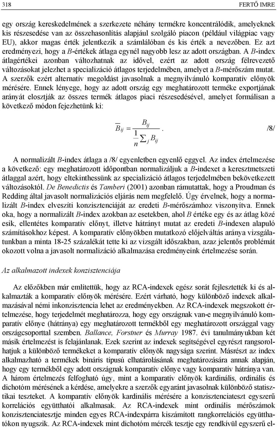 A B-ndex átlagértéke azonban változhatnak az dővel, ezért az adott ország félrevezető változásokat jelezhet a specalzácó átlagos terjedelmében, amelyet a B-mérőszám mutat.