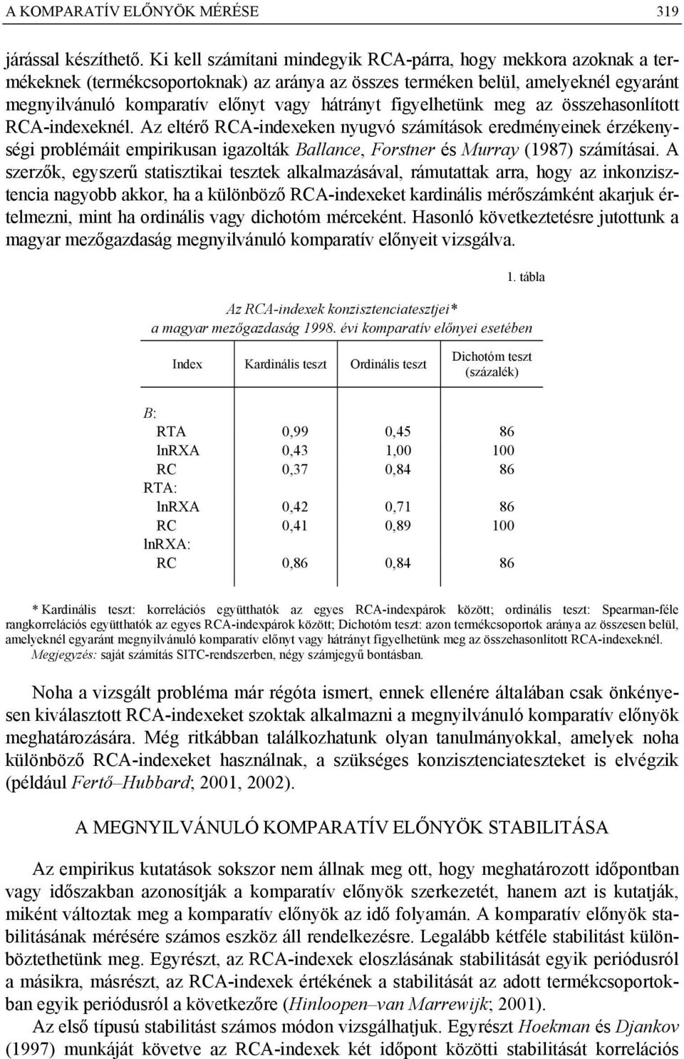 fgyelhetünk meg az összehasonlított RCA-ndexeknél. Az eltérő RCA-ndexeken nyugvó számítások eredményenek érzékenység problémát emprkusan gazolták Ballance, Forstner és Murray (1987) számítása.