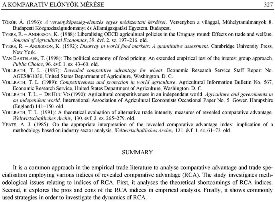 Cambrdge Unversty Press, New York. VAN BASTELAER, T. (1998): The poltcal economy of food prcng: An extended emprcal test of the nterest group approach. Publc Choce, 96. évf. 1. sz. 43 60. old.