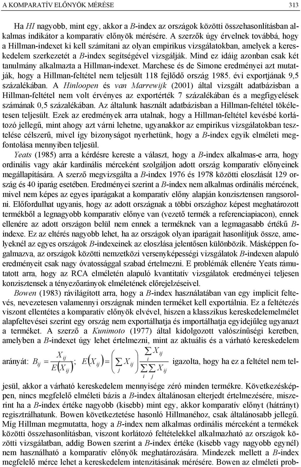 Mnd ez dág azonban csak két tanulmány alkalmazta a Hllman-ndexet. Marchese és de Smone eredménye azt mutatják, hogy a Hllman-feltétel nem teljesült 118 fejlődő ország 1985.