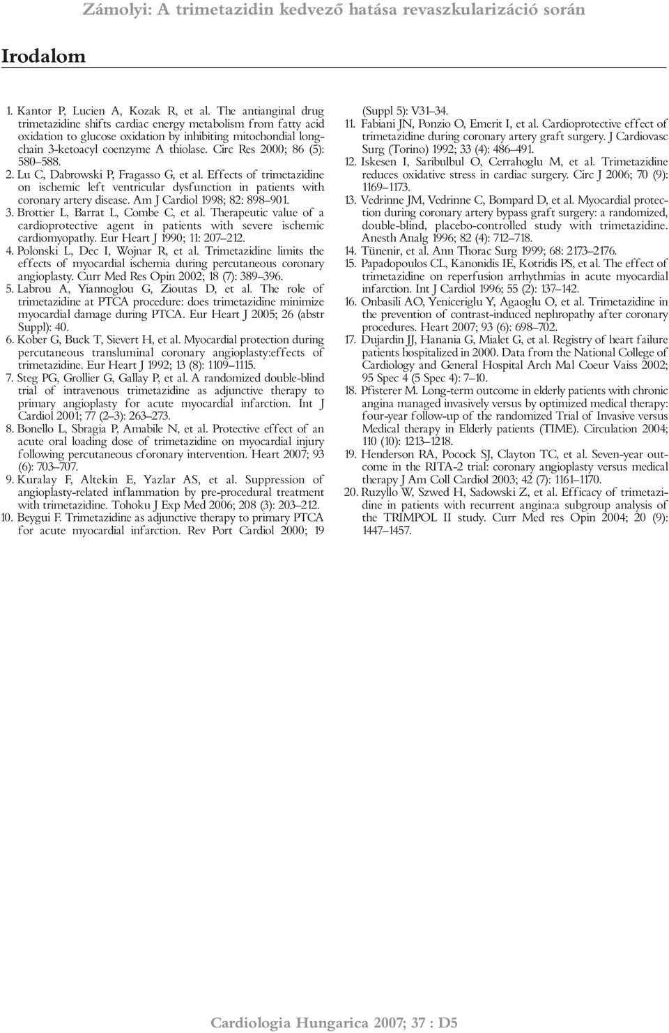 Circ Res 2000; 86 (5): 580 588. 2. Lu C, Dabrowski P, Fragasso G, et al. Effects of trimetazidine on ischemic left ventricular dysfunction in patients with coronary artery disease.