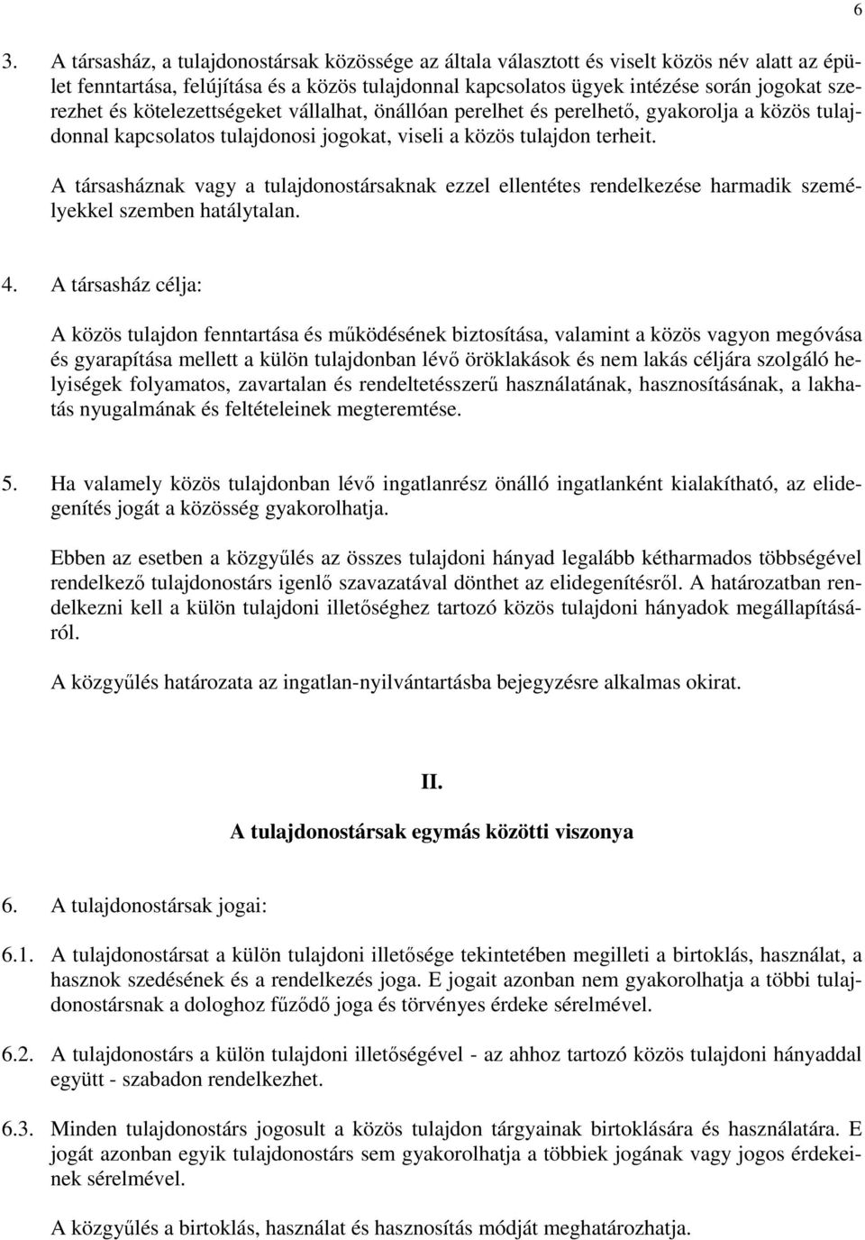 A társasháznak vagy a tulajdonostársaknak ezzel ellentétes rendelkezése harmadik személyekkel szemben hatálytalan. 4.