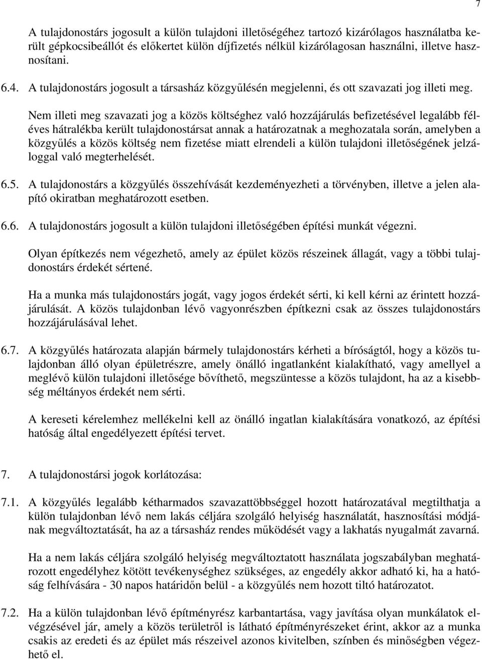 Nem illeti meg szavazati jog a közös költséghez való hozzájárulás befizetésével legalább féléves hátralékba került tulajdonostársat annak a határozatnak a meghozatala során, amelyben a közgyűlés a