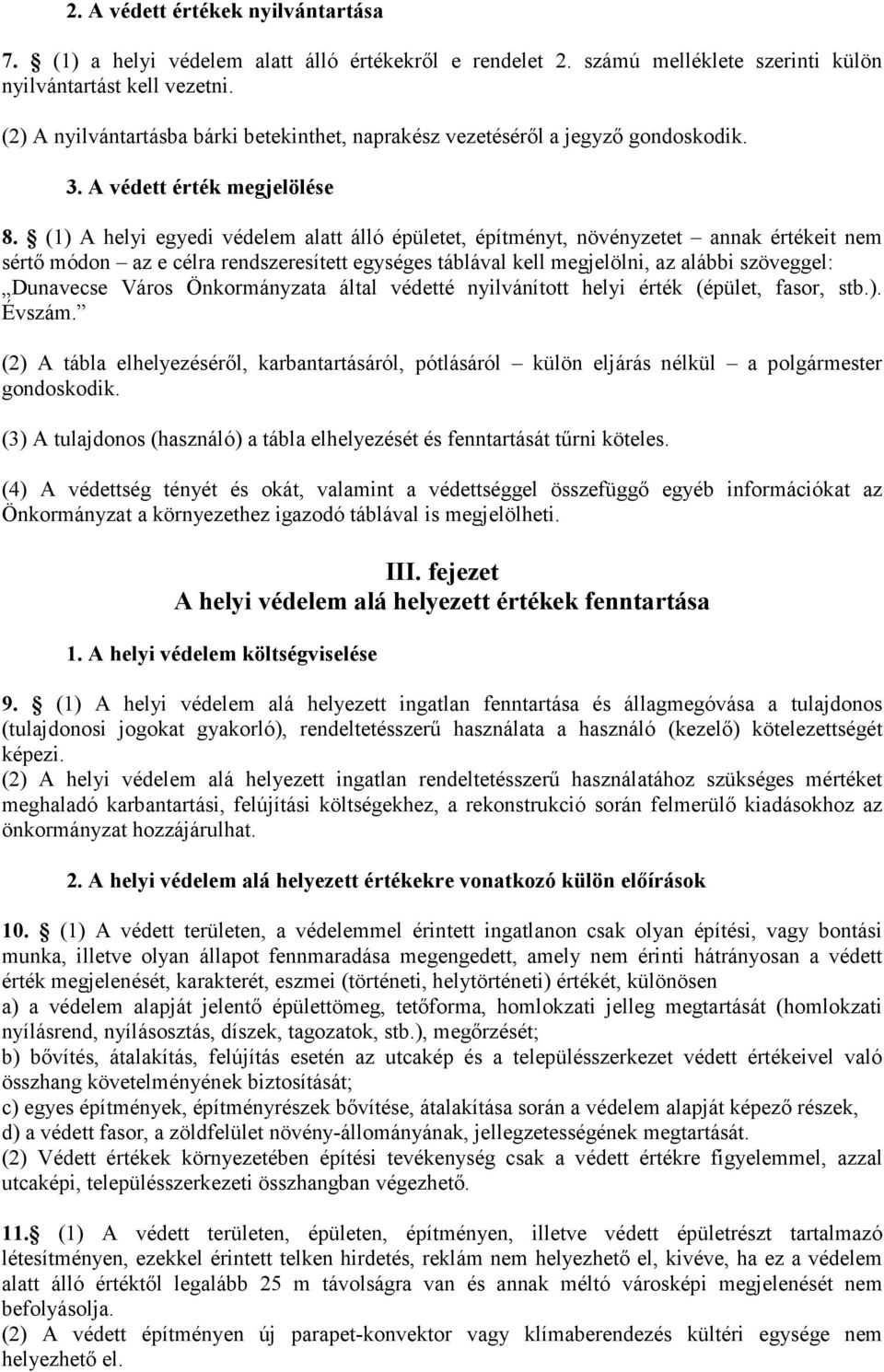 (1) A helyi egyedi védelem alatt álló épületet, építményt, növényzetet annak értékeit nem sértő módon az e célra rendszeresített egységes táblával kell megjelölni, az alábbi szöveggel: Dunavecse