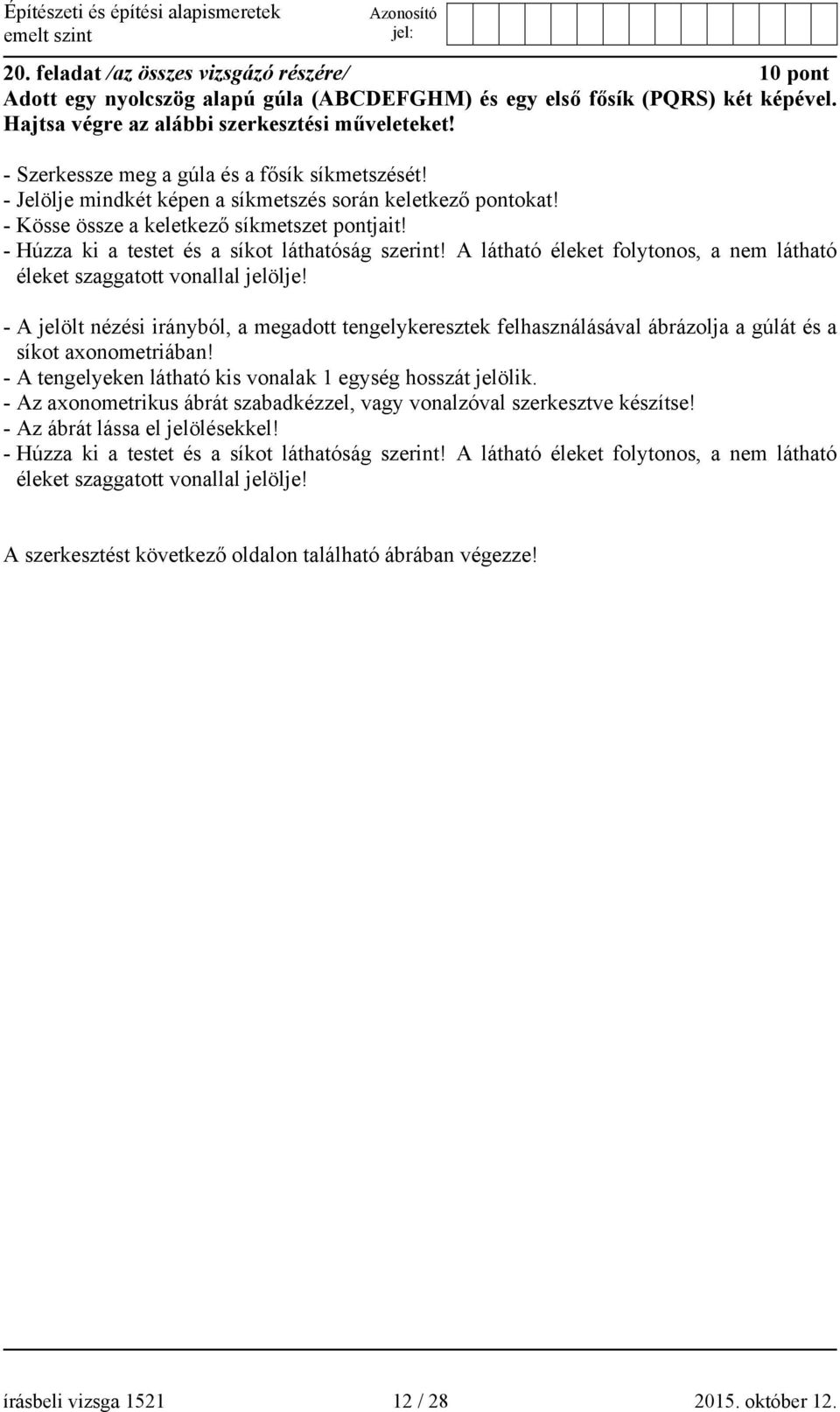 - Húzza ki a testet és a síkot láthatóság szerint! A látható éleket folytonos, a nem látható éleket szaggatott vonallal jelölje!