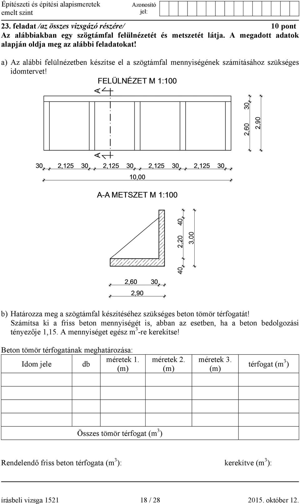 Számítsa ki a friss beton mennyiségét is, abban az esetben, ha a beton bedolgozási tényezője 1,15. A mennyiséget egész m 3 -re kerekítse!