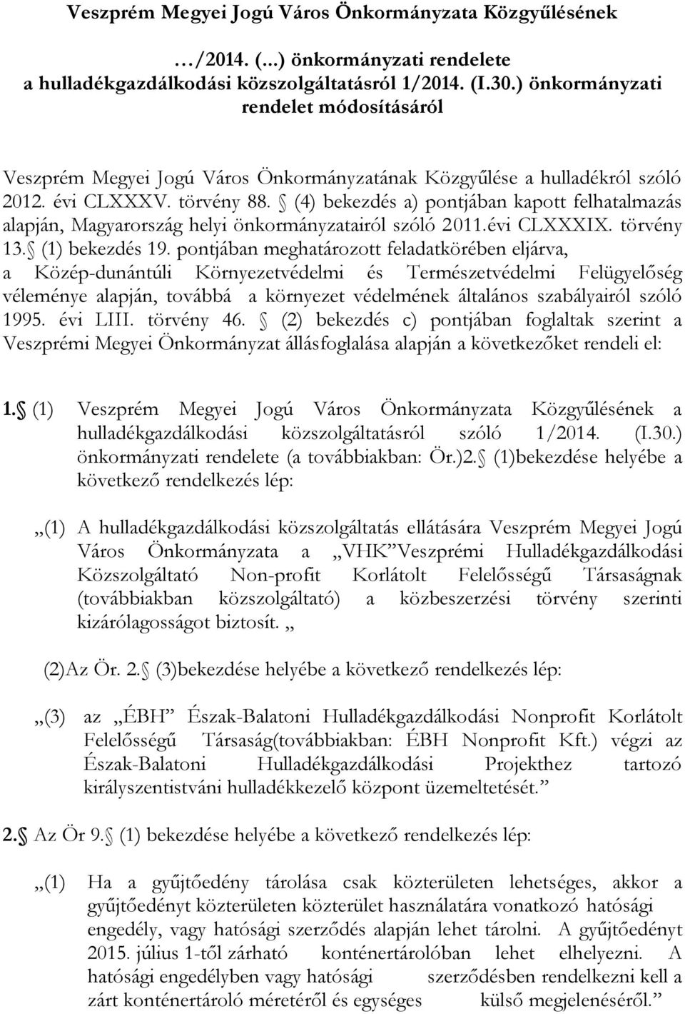 (4) bekezdés a) pontjában kapott felhatalmazás alapján, Magyarország helyi önkormányzatairól szóló 2011.évi CLXXXIX. törvény 13. (1) bekezdés 19.