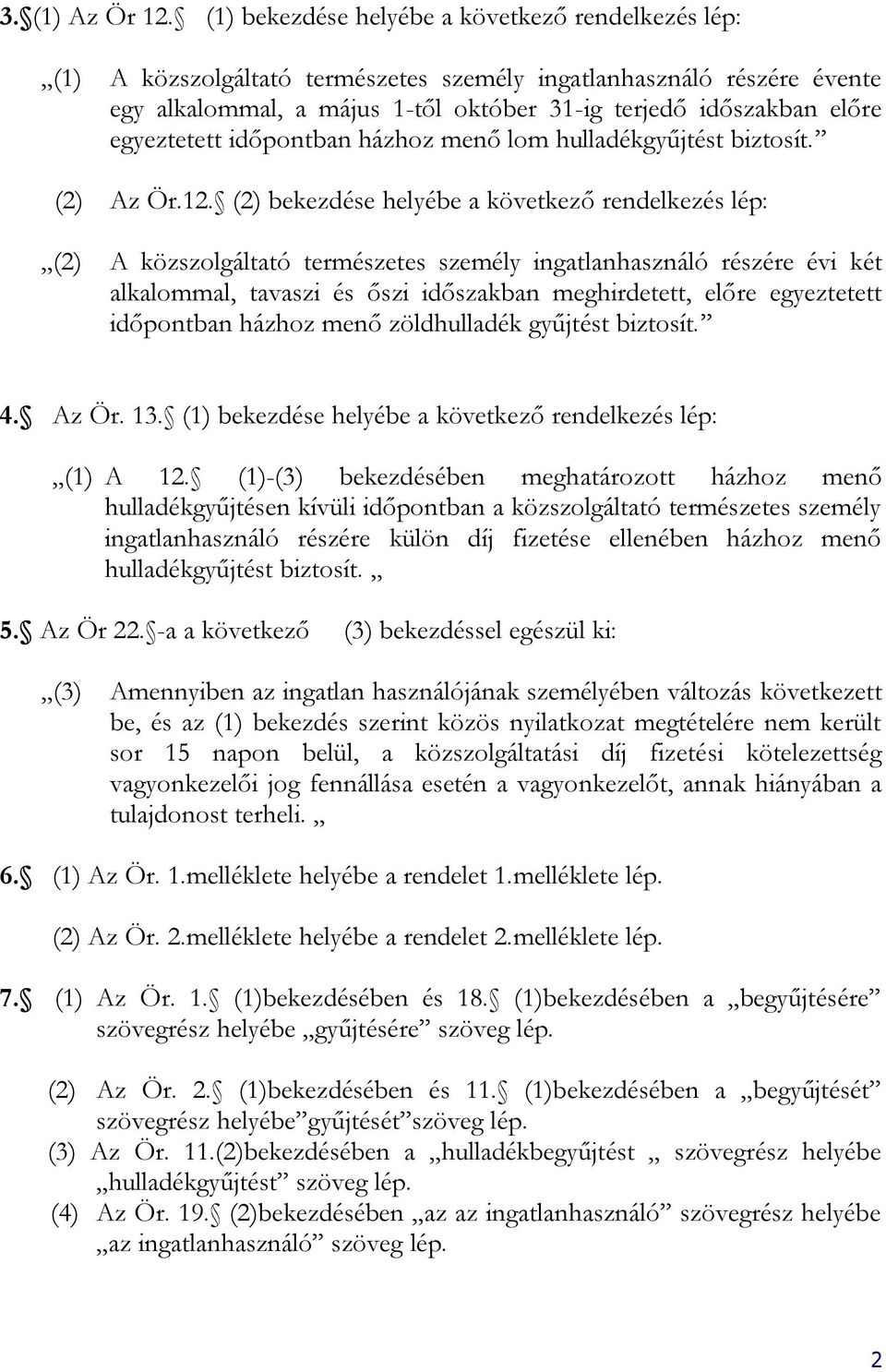 egyeztetett időpontban házhoz menő lom hulladékgyűjtést biztosít. (2) Az Ör.12.