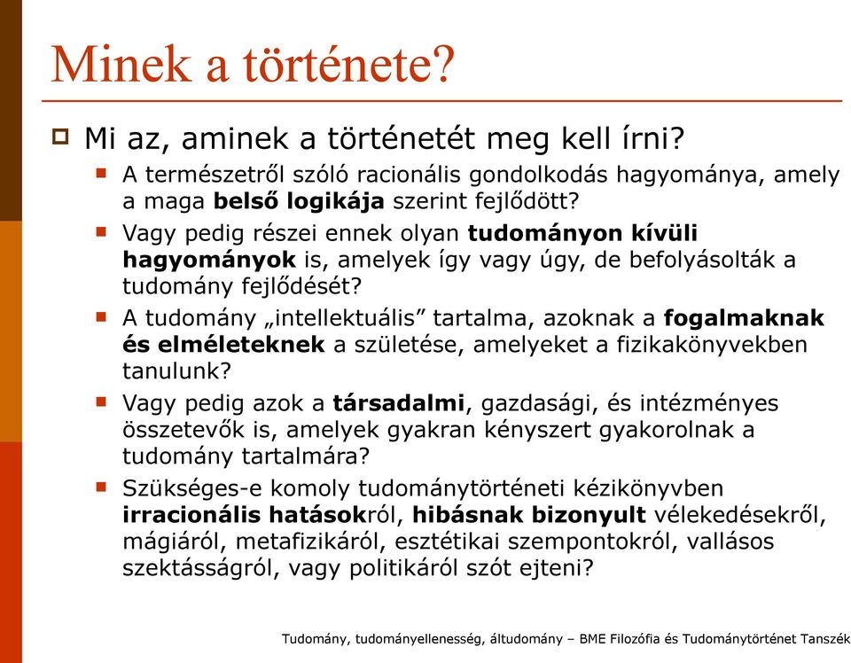 A tudomány intellektuális tartalma, azoknak a fogalmaknak és elméleteknek a születése, amelyeket a fizikakönyvekben tanulunk?