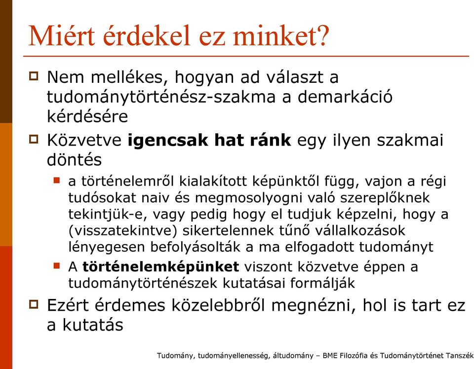 történelemről kialakított képünktől függ, vajon a régi tudósokat naiv és megmosolyogni való szereplőknek tekintjük-e, vagy pedig hogy el