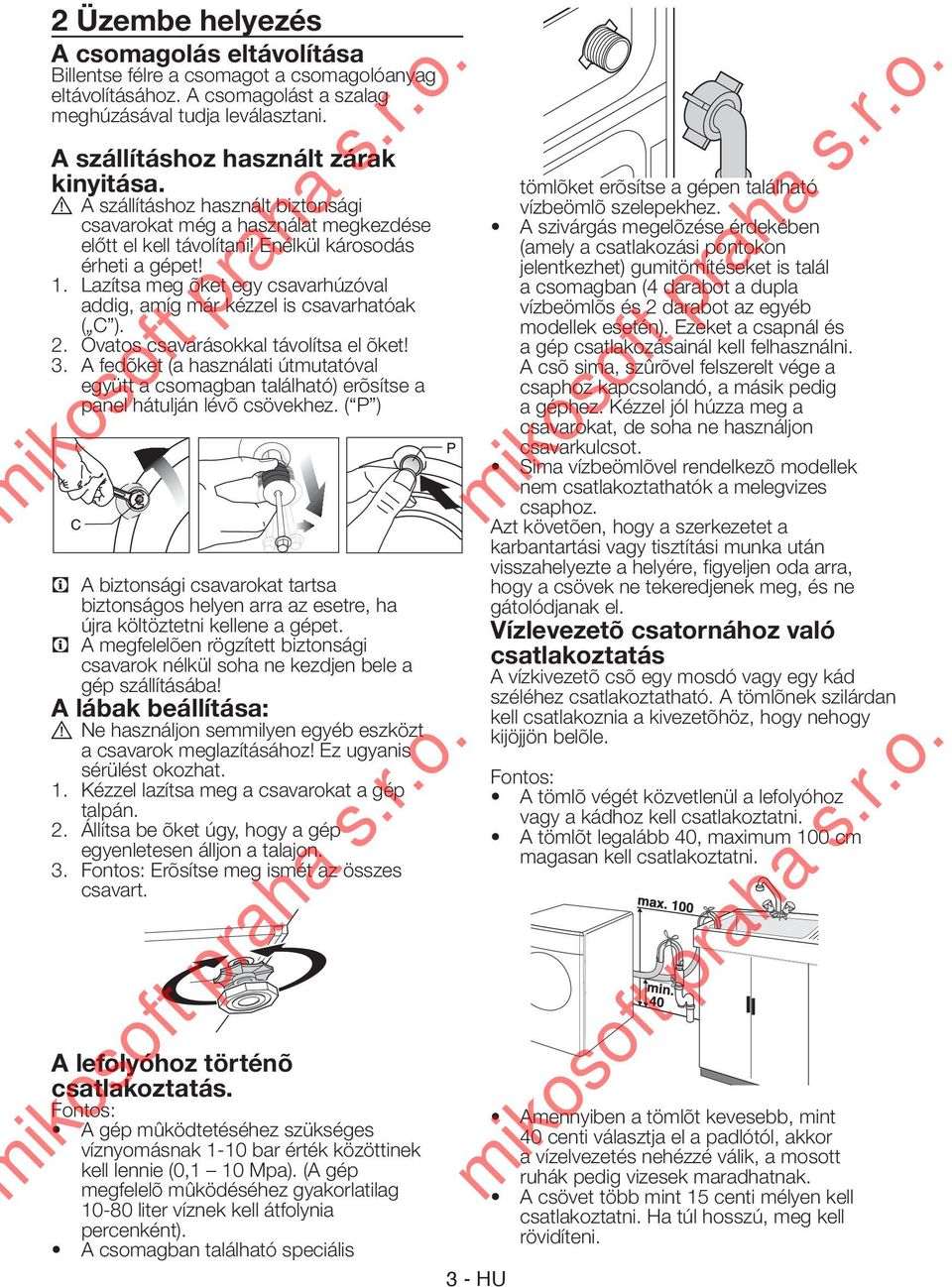 Lazítsa meg õket egy csavarhúzóval addig, amíg már kézzel is csavarhatóak ( C ). 2. Óvatos csavarásokkal távolítsa el õket! 3.