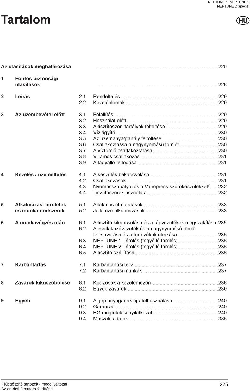 ..229 3.4 Vízlágyító...230 3.5 Az üzemanyagtartály feltöltése...230 3.6 Csatlakoztassa a nagynyomású tömlőt...230 3.7 A víztömlő csatlakoztatása...230 3.8 Villamos csatlakozás...231 3.