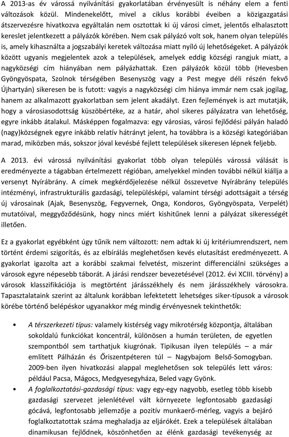 Nem csak pályázó volt sok, hanem olyan település is, amely kihasználta a jogszabályi keretek változása miatt nyíló új lehetőségeket.