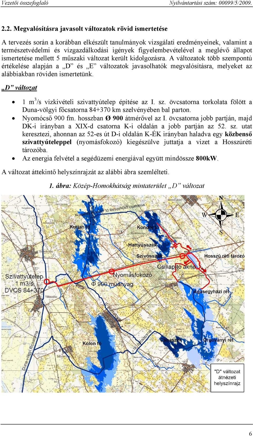 A változatok több szempontú értékelése alapján a D és E változatok javasolhatók megvalósításra, melyeket az alábbiakban röviden ismertetünk.