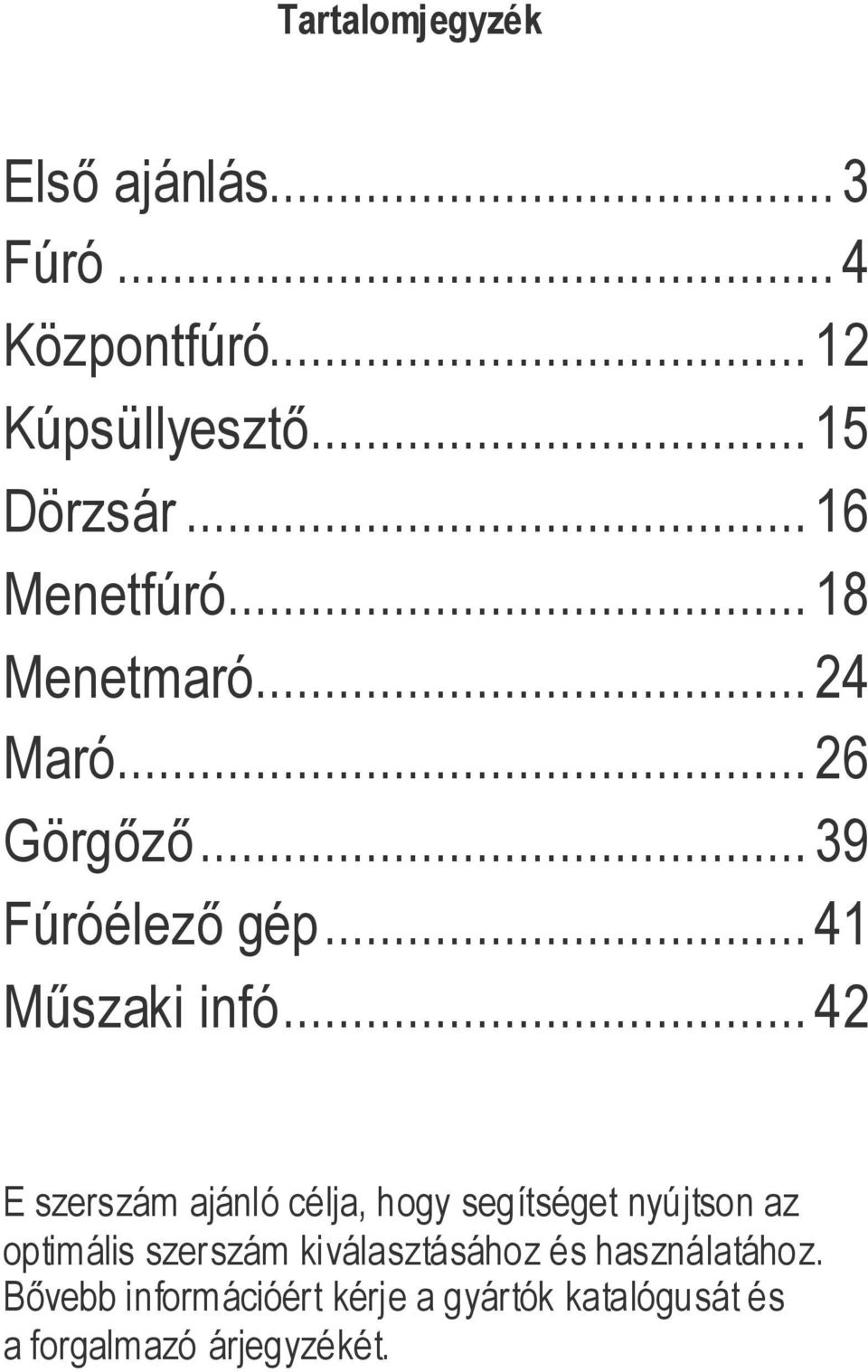 .. 42 E szerszám ajánló célja, hogy segítséget nyújtson az optimális szerszám kiválasztásához