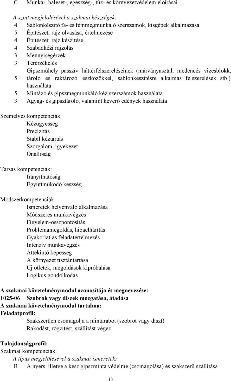 raktározó eszközökkel, sablonkészítésre alkalmas felszerelések stb.