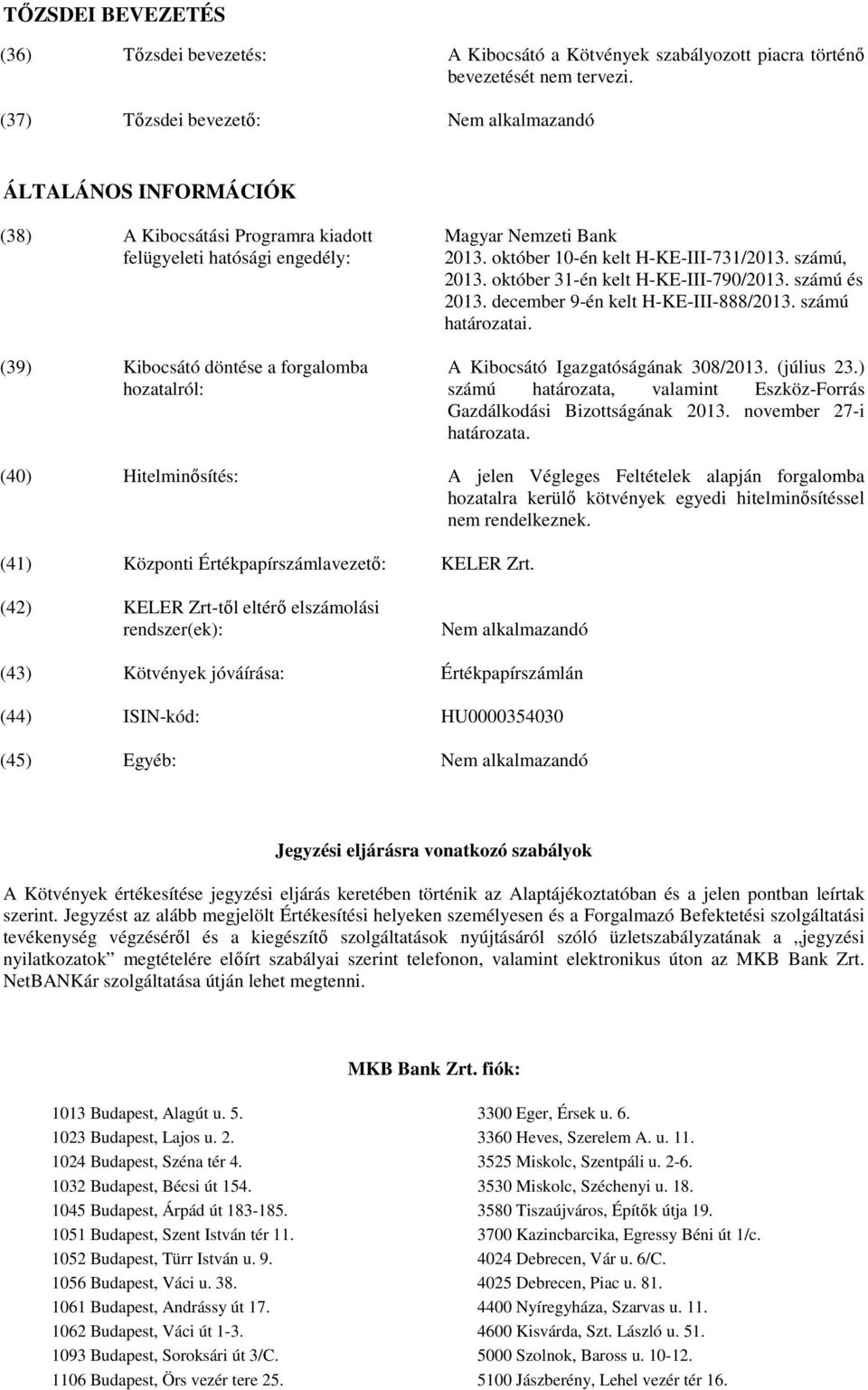 október 10-én kelt H-KE-III-731/2013. számú, 2013. október 31-én kelt H-KE-III-790/2013. számú és 2013. december 9-én kelt H-KE-III-888/2013. számú határozatai. A Kibocsátó Igazgatóságának 308/2013.
