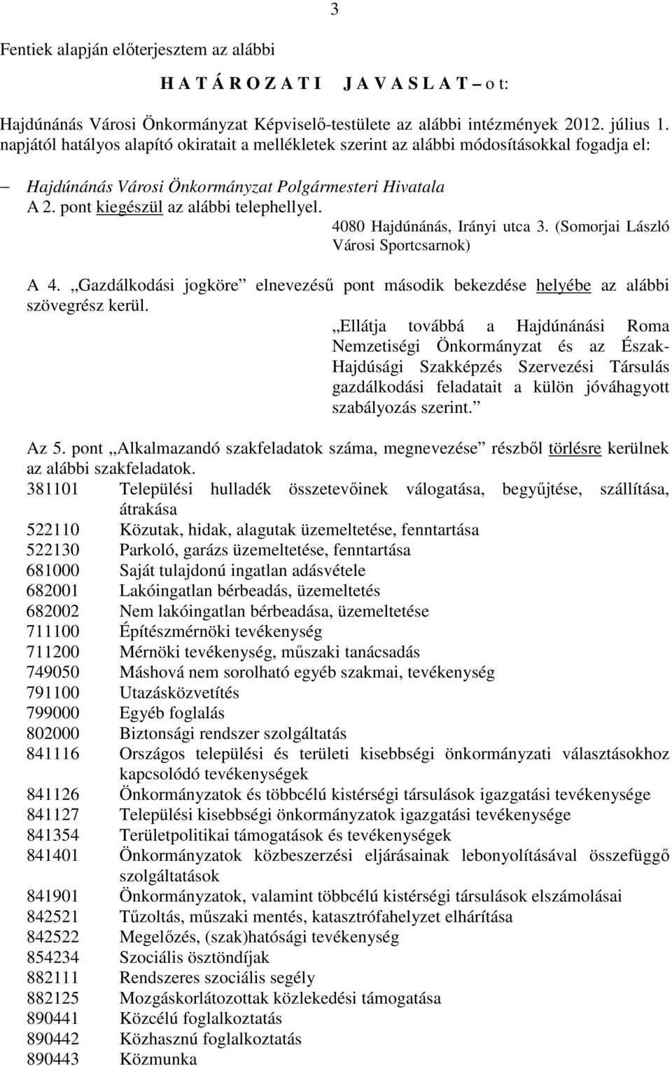 4080 Hajdúnánás, Irányi utca 3. (Somorjai László Városi Sportcsarnok) A 4.