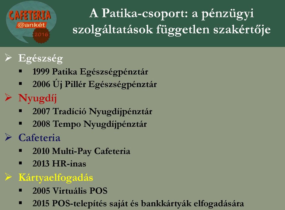 Nyugdíjpénztár 2008 Tempo Nyugdíjpénztár Cafeteria 2010 Multi-Pay Cafeteria 2013