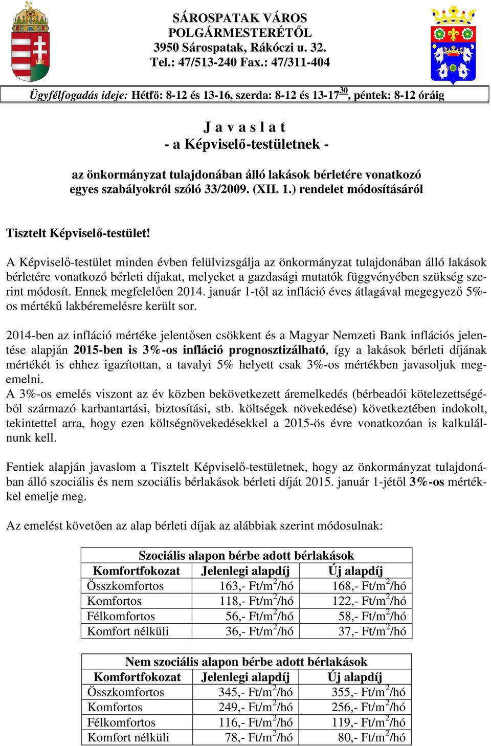 vonatkozó egyes szabályokról szóló 33/2009. (XII. 1.) rendelet módosításáról Tisztelt Képviselı-testület!