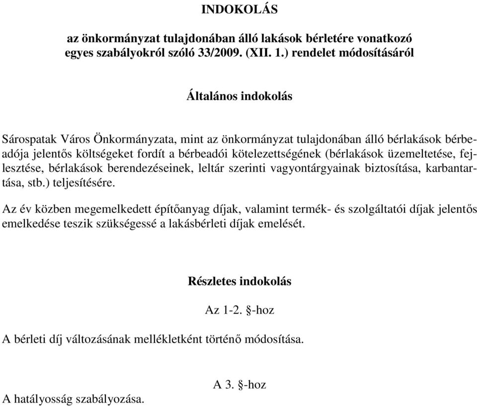 kötelezettségének (bérlakások üzemeltetése, fejlesztése, bérlakások berendezéseinek, leltár szerinti vagyontárgyainak biztosítása, karbantartása, stb.) teljesítésére.