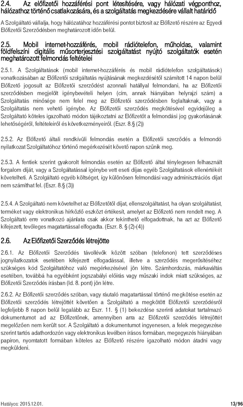 Mobil internet-hozzáférés, mobil rádiótelefon, műholdas, valamint földfelszíni digitális műsorterjesztési szolgáltatást nyújtó szolgáltatók esetén meghatározott felmondás feltételei 2.5.1.