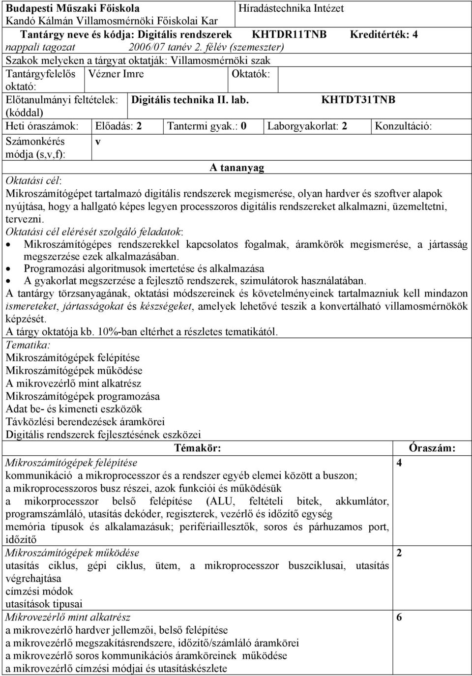 KHTDT1TNB (kóddal) Heti óraszámok: Előadás: 2 Tantermi gyak.