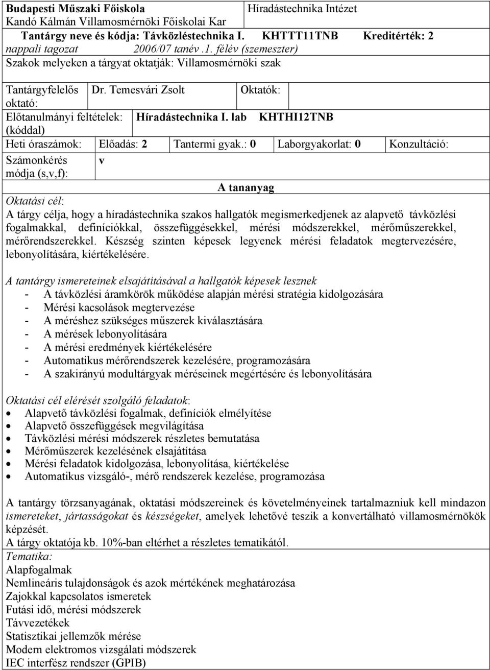 Temesvári Zsolt Oktatók: oktató: Előtanulmányi feltételek: Híradástechnika I. lab KHTHI12TNB (kóddal) Heti óraszámok: Előadás: 2 Tantermi gyak.