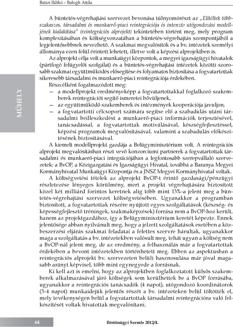 intézetek személyi állománya ezen felül érintett lehetett, illetve volt a képzési alprojektben is.