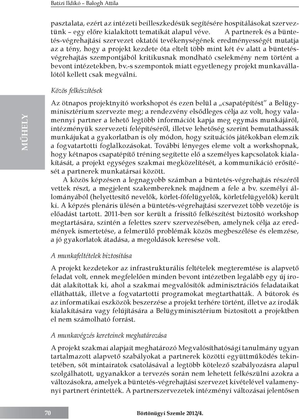 szempontjából kritikusnak mondható cselekmény nem történt a bevont intézetekben, bv.-s szempontok miatt egyetlenegy projekt munkavállalótól kellett csak megválni.