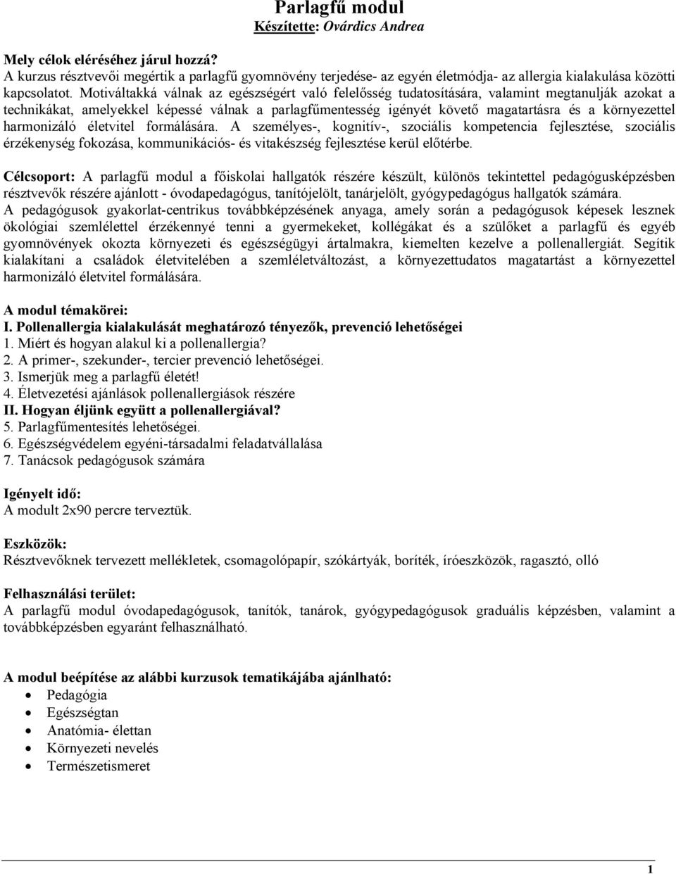 Motiváltakká válnak az egészségért való felelősség tudatosítására, valamint megtanulják azokat a technikákat, amelyekkel képessé válnak a parlagfűmentesség igényét követő magatartásra és a