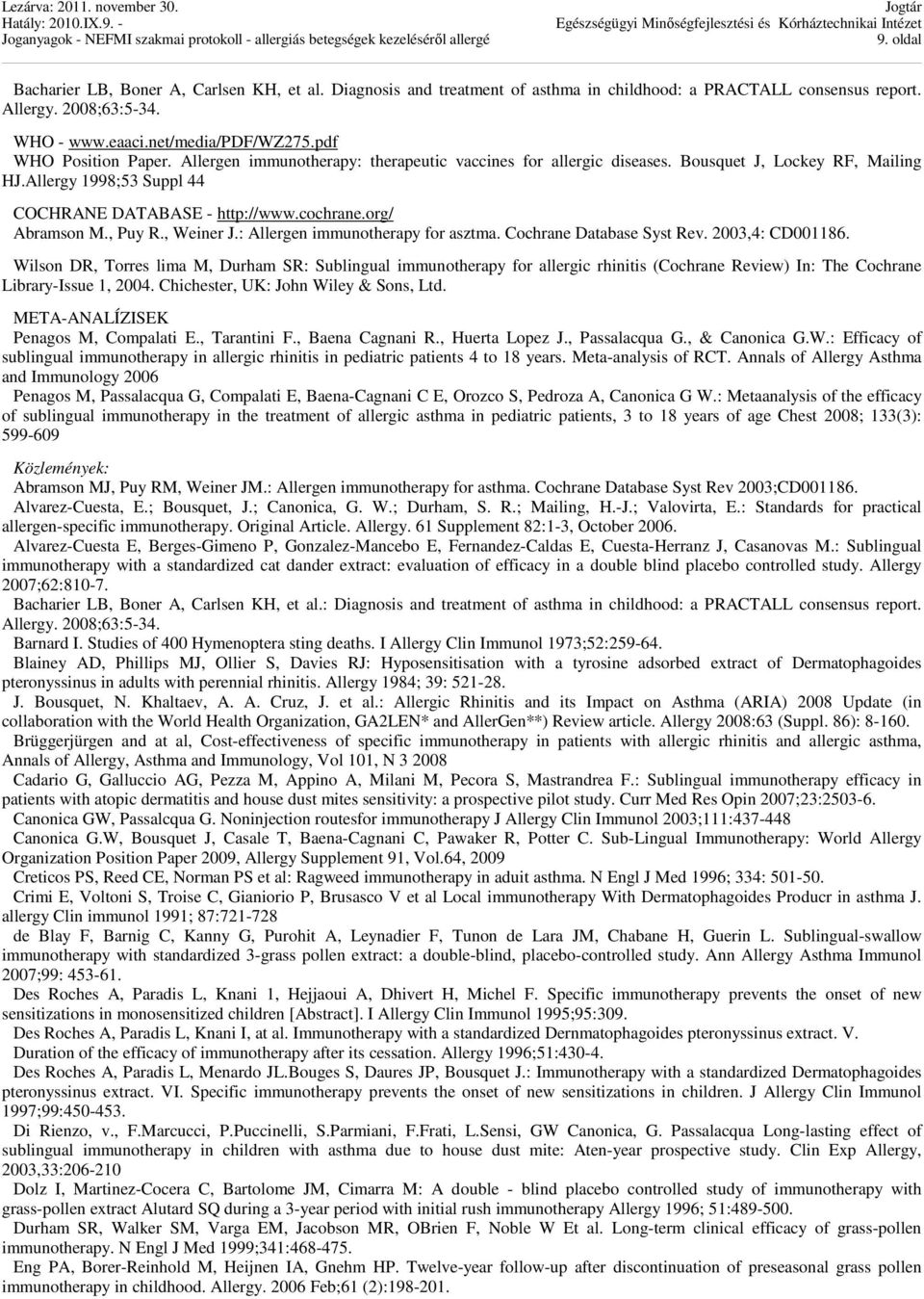 org/ Abramson M., Puy R., Weiner J.: Allergen immunotherapy for asztma. Cochrane Database Syst Rev. 2003,4: CD001186.