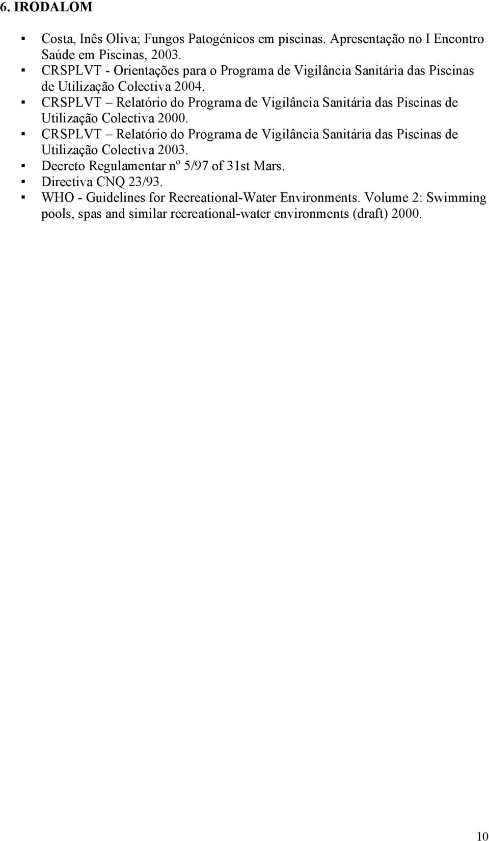 CRSPLVT Relatório do Programa de Vigilância Sanitária das Piscinas de Utilização Colectiva 2000.