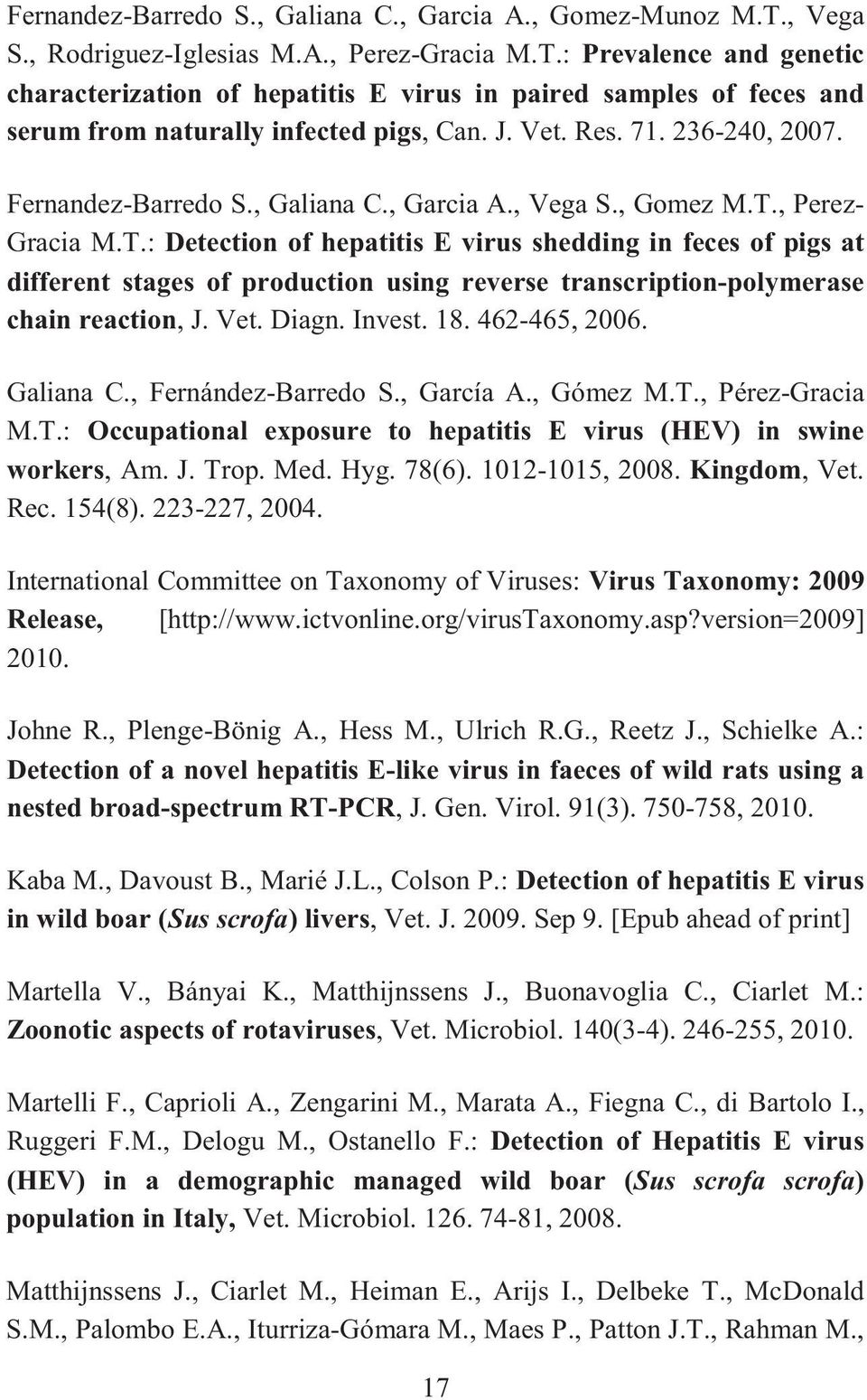 , Perez- Gracia M.T.: Detection of hepatitis E virus shedding in feces of pigs at different stages of production using reverse transcription-polymerase chain reaction, J. Vet. Diagn. Invest. 18.