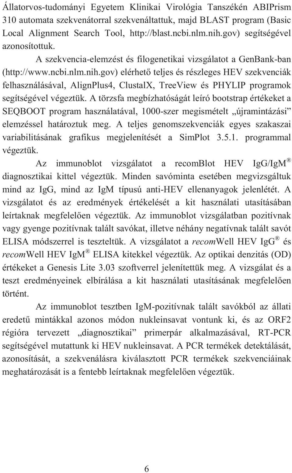 gov) elérhet teljes és részleges HEV szekvenciák felhasználásával, AlignPlus4, ClustalX, TreeView és PHYLIP programok segítségével végeztük.