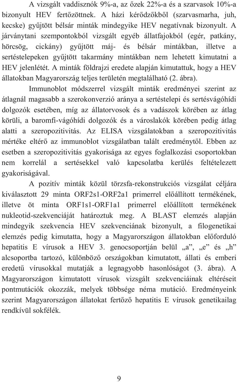 kimutatni a HEV jelenlétét. A minták földrajzi eredete alapján kimutattuk, hogy a HEV állatokban Magyarország teljes területén megtalálható (2. ábra).