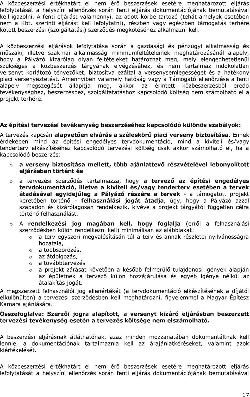 szerinti eljárást kell lefolytatni), részben vagy egészben támogatás terhére kötött beszerzési (szolgáltatási) szerződés megkötéséhez alkalmazni kell.