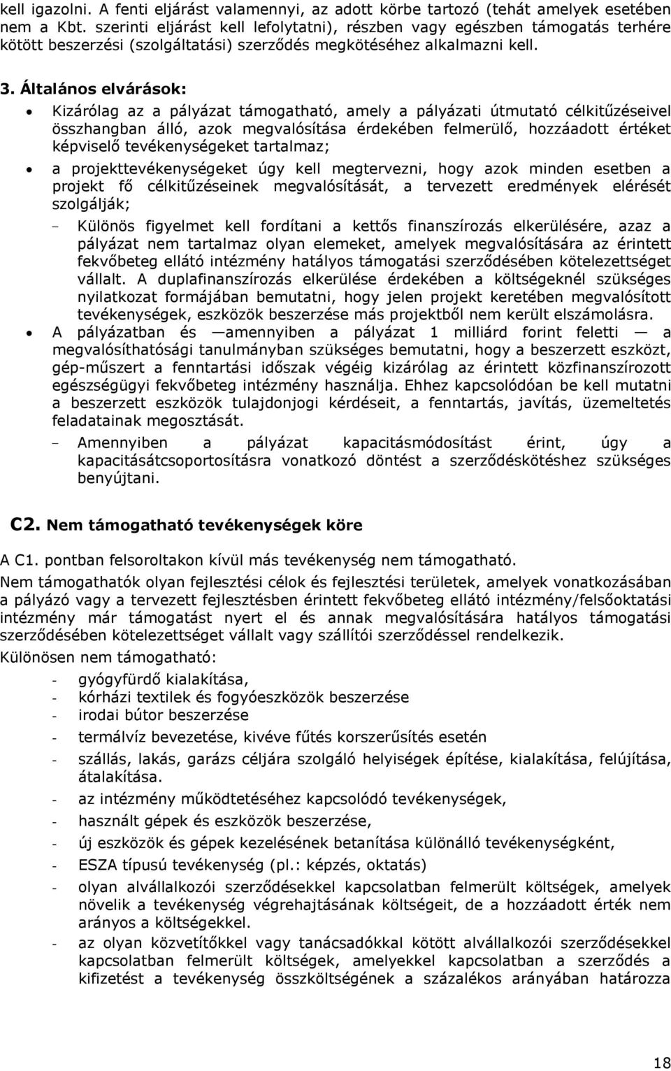 Általános elvárások: Kizárólag az a pályázat támogatható, amely a pályázati útmutató célkitűzéseivel összhangban álló, azok megvalósítása érdekében felmerülő, hozzáadott értéket képviselő