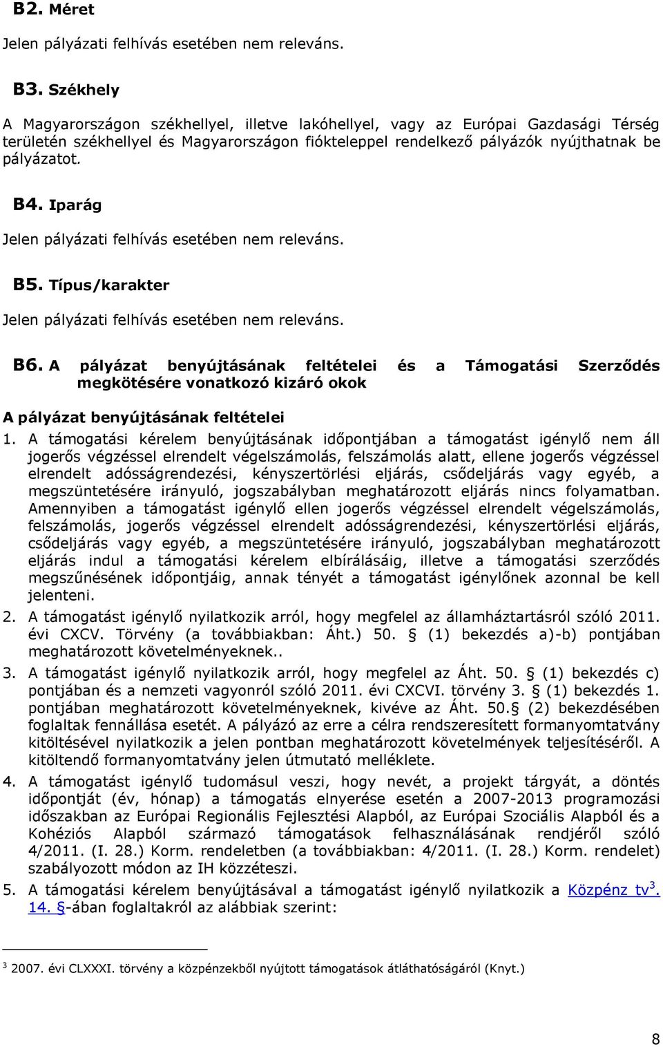 Iparág Jelen pályázati felhívás esetében nem releváns. B5. Típus/karakter Jelen pályázati felhívás esetében nem releváns. B6.