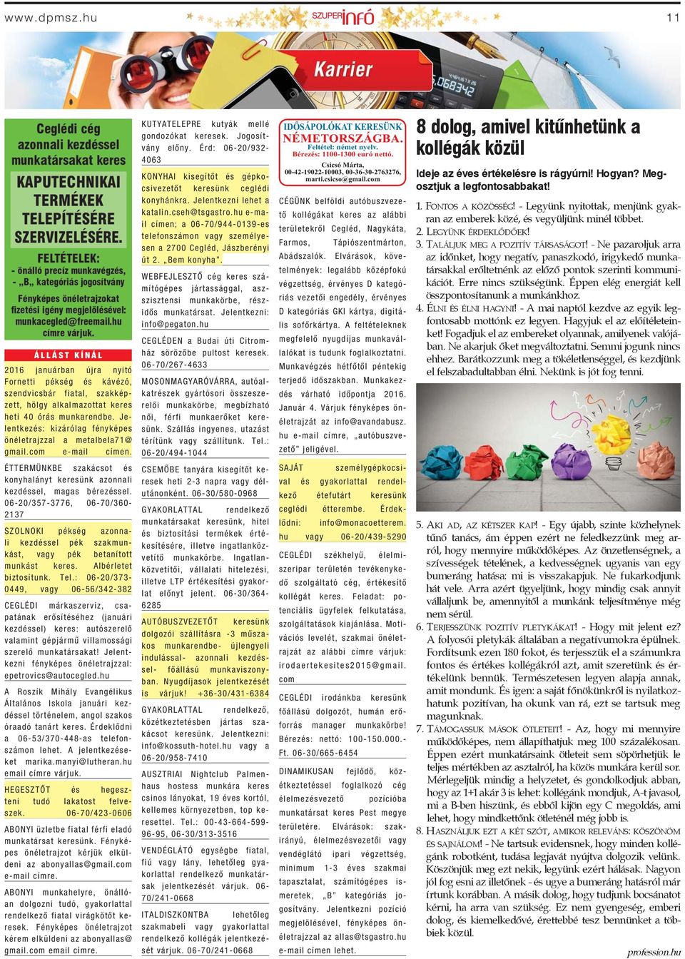 Érd: 06-20/932-4063 KONYHAI kisegítőt és gépkocsivezetőt keresünk ceglédi konyhánkra. Jelentkezni lehet a katalin.cseh@tsgastro.