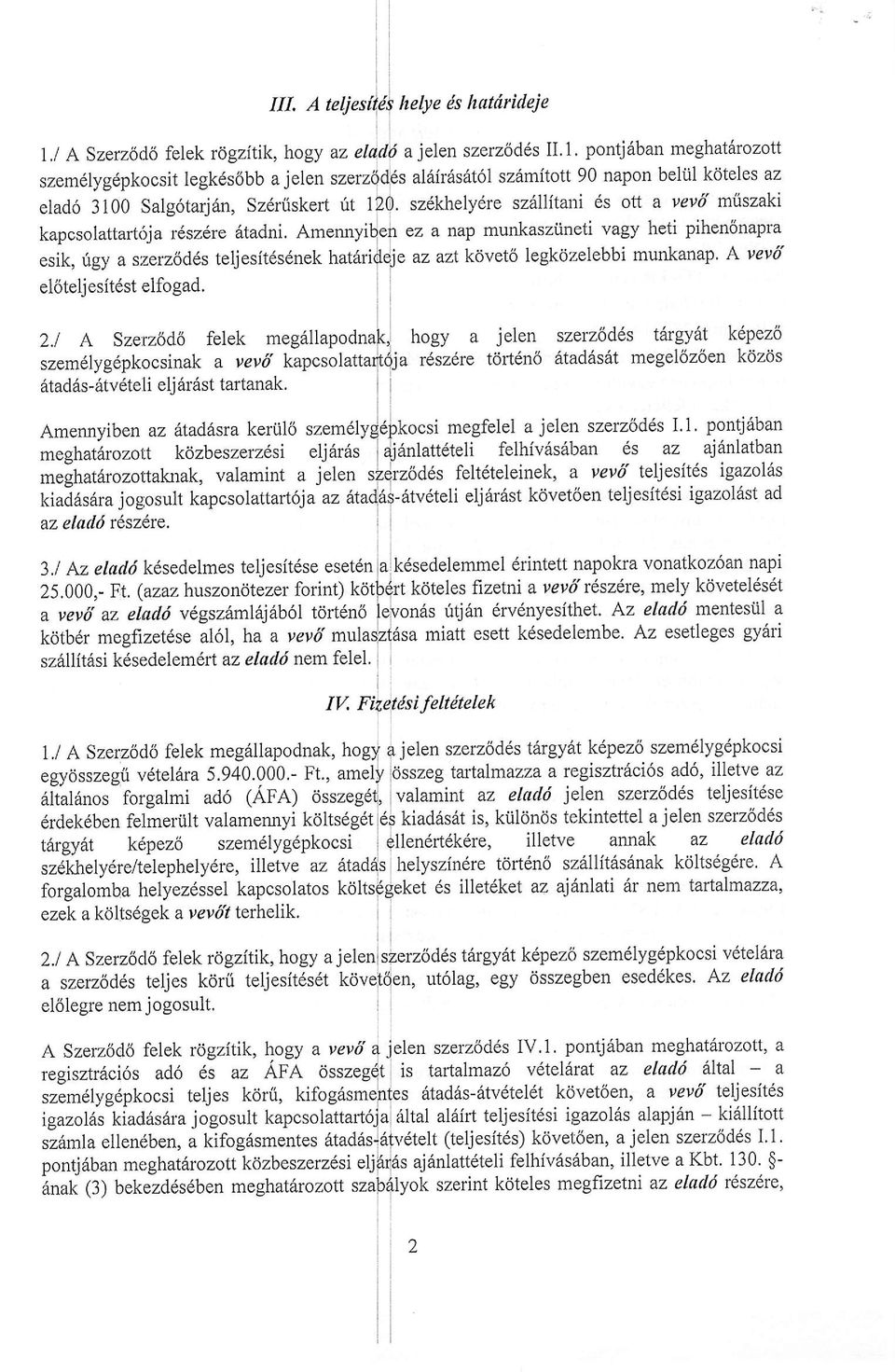 Amennyiben az ltadhsra ketill szem6ly meghat rozott kozbeszerz6si elj 6r6s meghat6rozottaknak, valamint a jelen kiadds6ra jogosult kapcsolatta(6j a az az elafui r6szdre. 3.