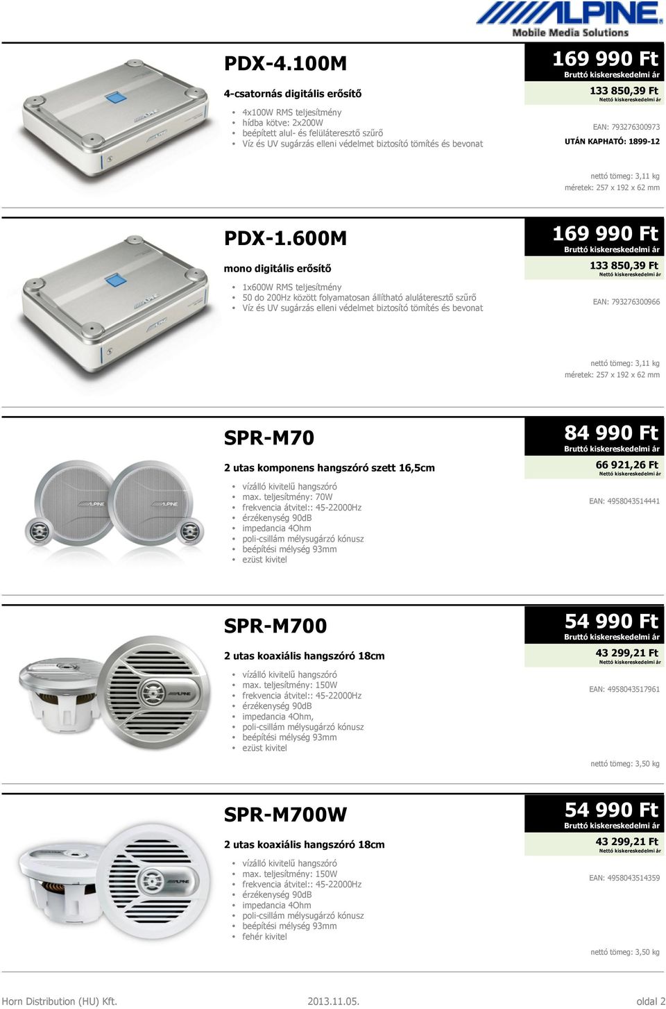 850,39 Ft EAN: 793276300973 UTÁN KAPHATÓ: 1899-12 nettó tömeg: 3,11 kg méretek: 257 x 192 x 62 mm PDX-1.